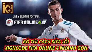 Bỏ Túi Cách Sửa Lỗi Xigncode Fifa Online 4 Nhanh Gọn