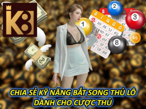 Chia Sẻ Kỹ Năng Bắt Song Thủ Lô Dành Cho Cược Thủ