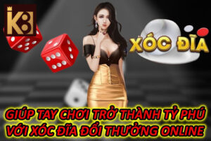 Giúp Tay Chơi Trở Thành Tỷ Phú Với Xóc Đĩa Đổi Thưởng Online