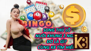 Song Thủ Lô Nuôi Khung 2 Ngày - Đó Là Gì? Cùng K8 Tìm Hiểu