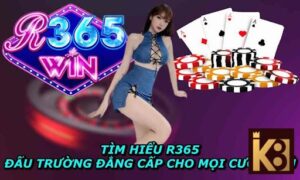 Tìm Hiểu R365 – Đấu Trường Đẳng Cấp Cho Mọi Cược Thủ