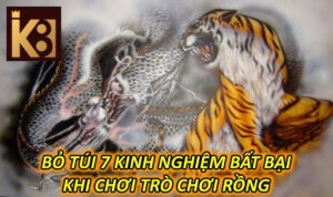 Bỏ Túi 7 Kinh Nghiệm Bất Bại Khi Chơi Trò Chơi Rồng