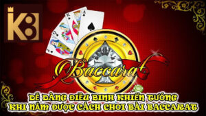 Dễ dàng điều binh khiển tướng khi nắm được cách chơi bài baccarat