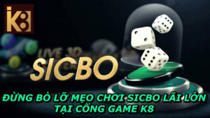 Đừng Bỏ Lỡ Mẹo Chơi Sicbo Lãi Lớn Tại Cổng Game K8