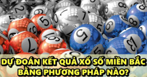 Du doan ket qua xo so mien bac bằng phương pháp nào?