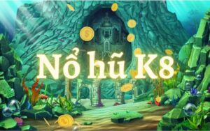 Game nào dễ nổ hũ nhất - Khám phá tại địa chỉ nhà cái k8vip