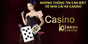 K8Casino và các thông tin xung quanh cổng cược bom tấn