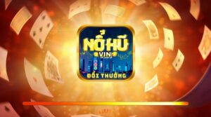 Nổ hũ vin 2022 - Cá cược cực xịn, đổi thưởng cực đỉnh