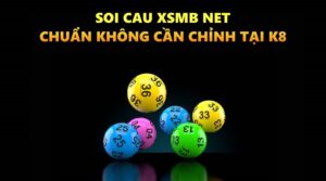 Soi cau XSMB net chuẩn không cần chỉnh tại K8 – Xem ngay!