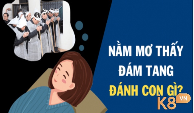 Chiêm bao thấy đám ma đánh con gì cho dễ trúng